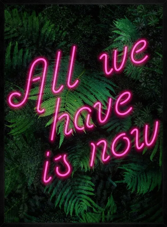 All We Have Is Now Neon Quote Print