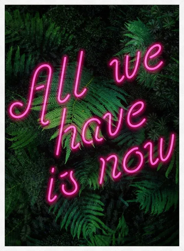 All We Have Is Now Neon Quote Print