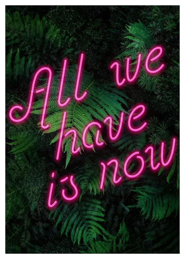 All We Have Is Now Neon Quote Print